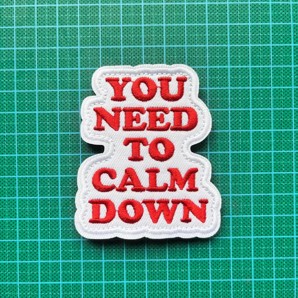YOU NEED TO CALM DOWN Fun Embroidered Hook-and-Loop Patch