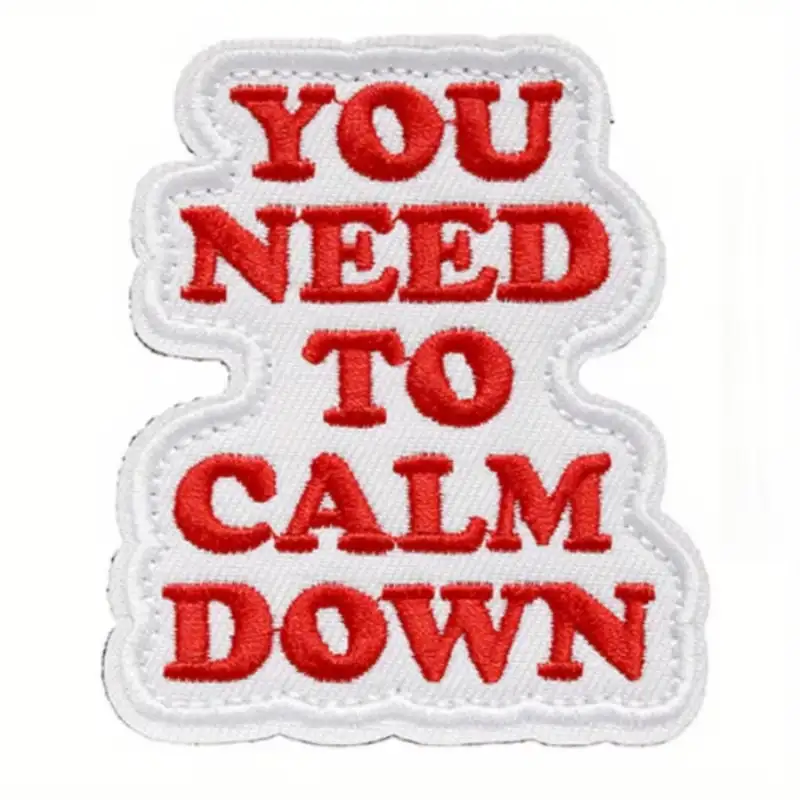 YOU NEED TO CALM DOWN Fun Embroidered Hook-and-Loop Patch