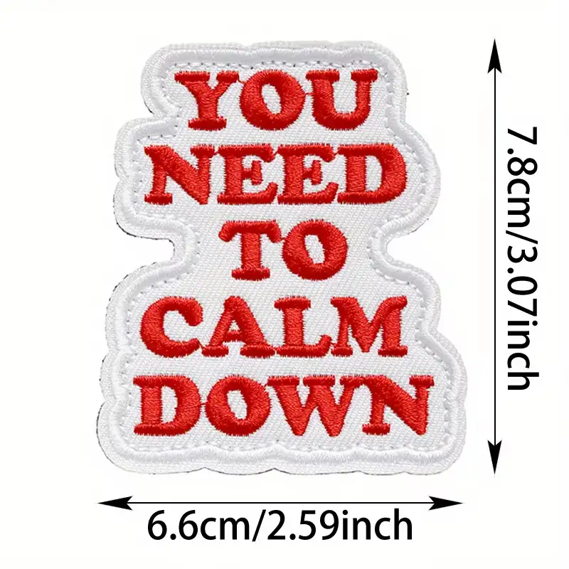 YOU NEED TO CALM DOWN Fun Embroidered Hook-and-Loop Patch