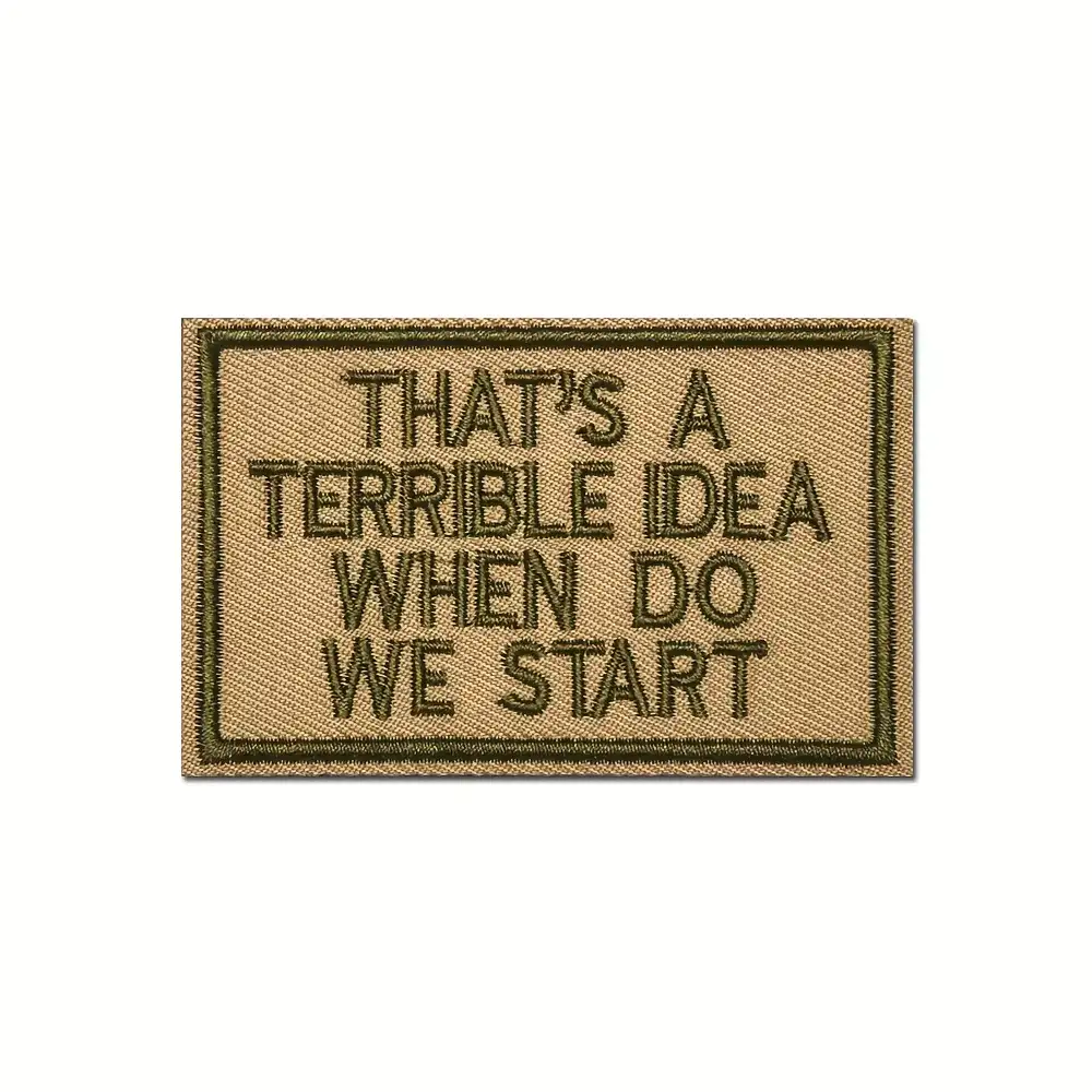 That's A Terrible Idea Embroidered Velcro Badge